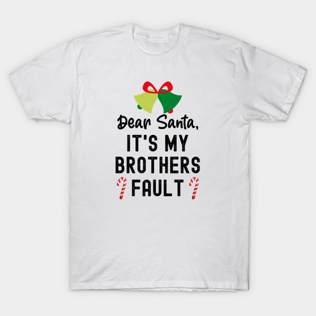 Santa Its My Brothers Fault, Dear Santa It Wasnt Me T-Shirt by Cor Designs